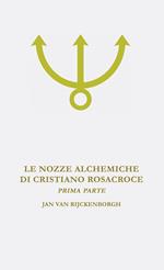 Le nozze alchemiche di Cristiano Rosacroce. Vol. 1: Analisi esoterica delle nozze alchemiche di Cristiano Rosacroce.