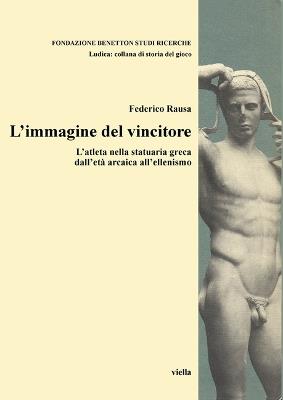 L'immagine del vincitore. L'atleta nella statuaria greca dall'età arcaica all'ellenismo - Federico Rausa - copertina