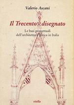 Il Trecento disegnato. Le basi progettuali dell'architettura gotica in Italia