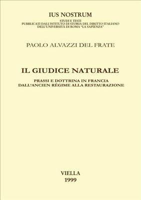 Il giudice naturale. Prassi e dottrina in Francia dall'ancien régime alla Restaurazione - Paolo Alvazzi Del Frate - copertina