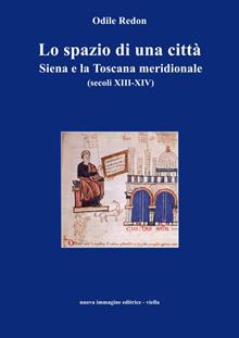 Lo spazio di una città. Siena e la Toscana meridionale (secoli XIII-XIV)