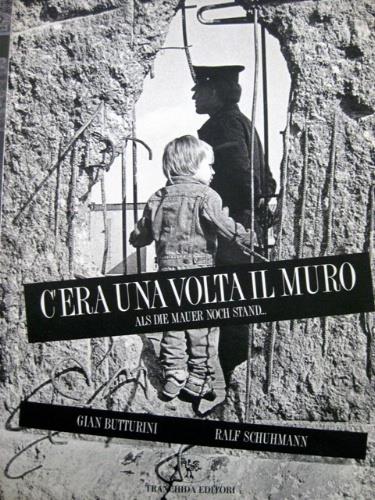 C'era una volta il muro-Als die Mauer noch stand
