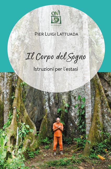 Il corpo del sogno. Istruzioni per l'estasi - Pierluigi Lattuada - copertina