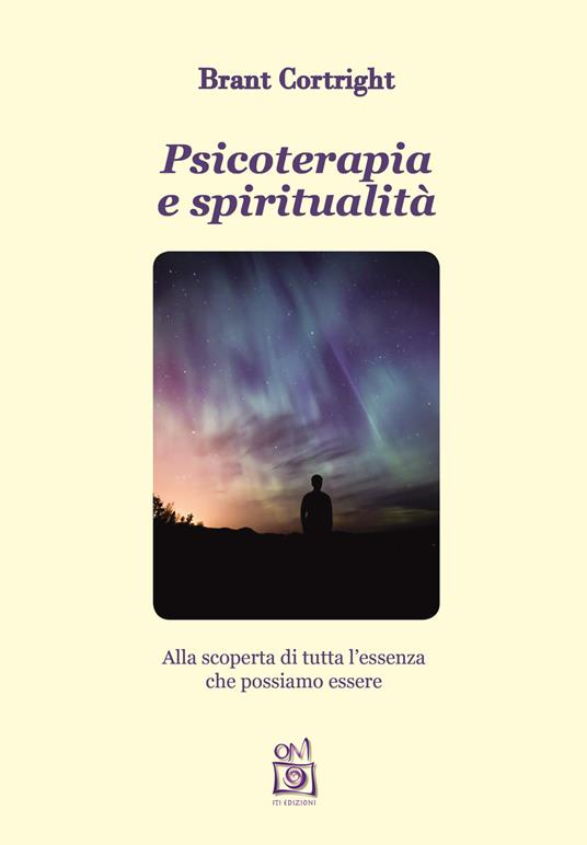 Psicoterapia e spiritualità. Alla scoperta di tutta l'essenza che possiamo essere - Brant Cortright - copertina