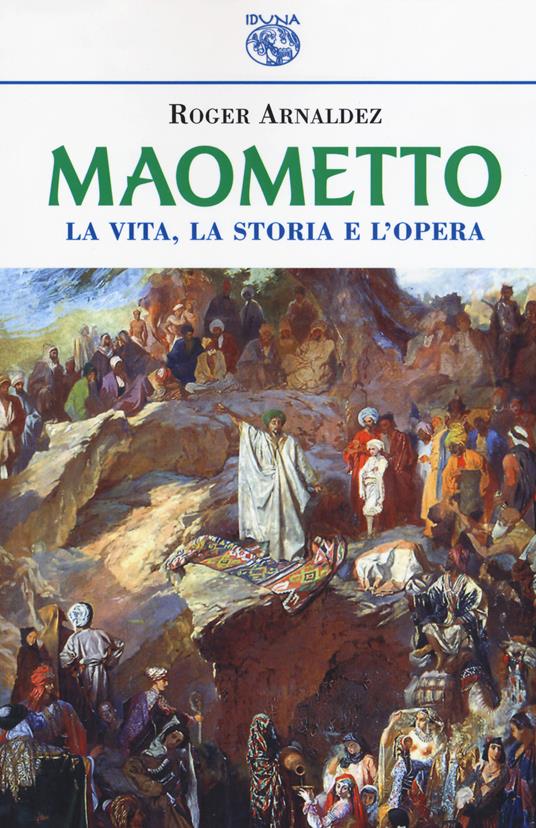 Maometto. La vita, la storia e l'opera - Roger Arnaldez - copertina