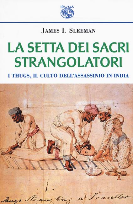 La setta dei sacri strangolatori. I Thugs, il culto dell'assassinio in India - James L. Sleeman - copertina