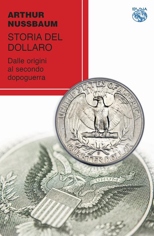 Storia del dollaro. Dalle origini al secondo dopoguerra - Arthur Nussbaum - copertina