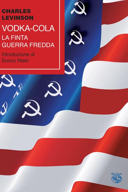 Vodka-cola. La finta Guerra fredda - Charles Levinson - copertina