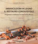 Imbarcazioni in legno. Il restauro consapevole. Progettare e realizzare un intervento efficace. Nuova ediz.