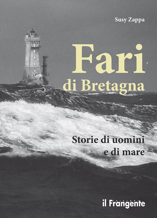 Fari di Bretagna. Storie di uomini e di mare - Susy Zappa - copertina