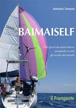 Baimaiself. 1165 giorni da uomo libero, navigando in tutti gli oceani del mondo
