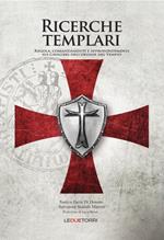 Ricerche templari. Regola, comandamenti e approfondimenti sui Cavalieri dell'Ordine del Tempio