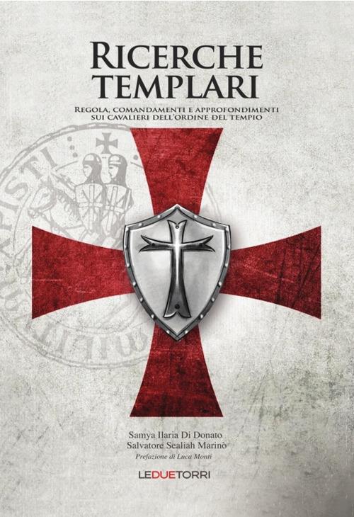 Ricerche templari. Regola, comandamenti e approfondimenti sui Cavalieri dell'Ordine del Tempio - Samya Ilaria Di Donato,Salvatore Sealiah Marinò - copertina