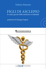 Figli di Asclepio. Le radici greche della medicina occidentale