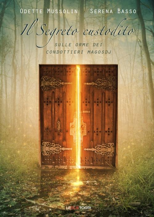 Il segreto custodito. Sulle orme dei condottieri Magosdj - Serena Basso,Odette Mussolin - copertina