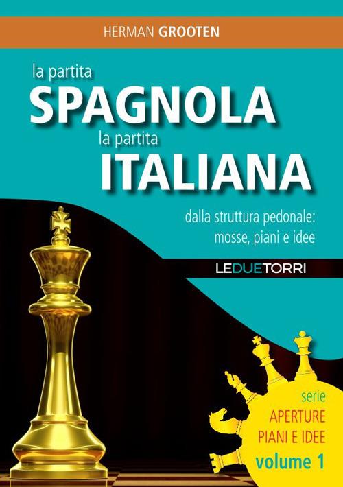 La partita spagnola la partita italiana dalla struttura pedonale: mosse, piani e idee - Herman Grooten - copertina