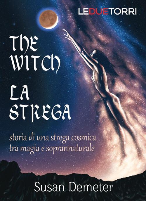The witch. La strega. Storia di una strega cosmica tra magia e soprannaturale - Susan Demeter - copertina