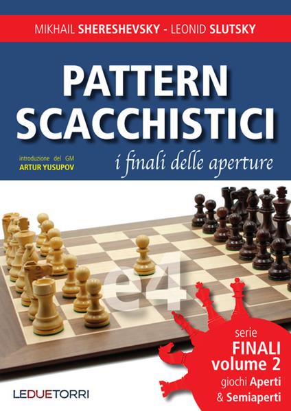 Pattern scacchistici. I finali delle aperture. Vol. 2: Giochi aperti e semiaperti - Mikhail Shereshevsky,Leonid Slutsky - copertina