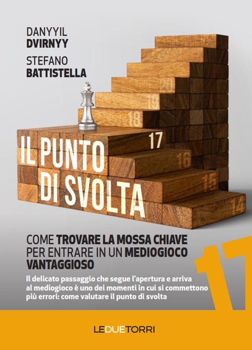 Il punto di svolta. Come trovare la mossa chiave per entrare in un mediogioco vantaggioso - Danyyil Dvirnyy,Stefano Battistella - copertina