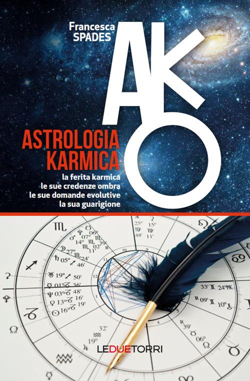 Astrologia karmica. La ferita karmica, le sue credenze ombra, le sue domande evolutive, la sua guarigione - Francesca Spades - copertina
