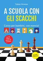 A scuola con gli scacchi. Corso per bambini, con esercizi. Ediz. illustrata