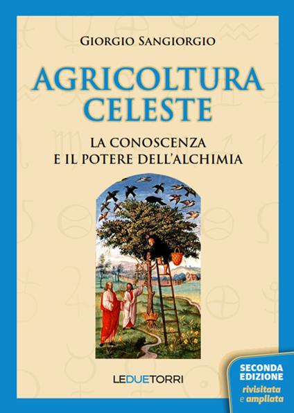 Agricoltura celeste. La conoscenza ed il potere dell'alchimia - Giorgio Sangiorgio - copertina