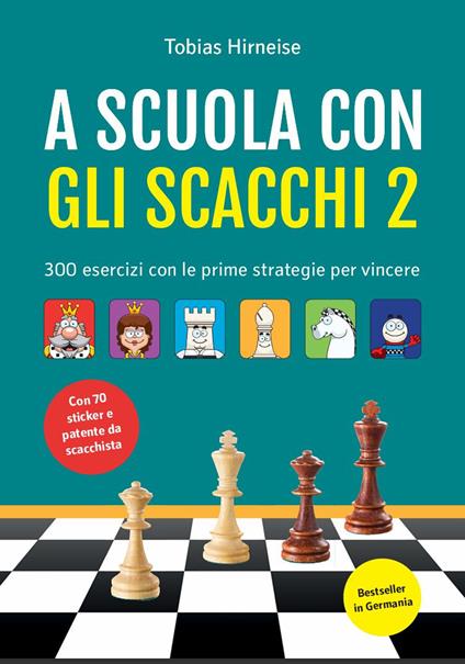 A scuola con gli scacchi. 300 esercizi con le prime strategie per vincere. Con adesivi. Ediz. illustrata - Tobias Hirneise - copertina
