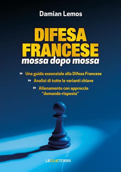 Scacchi: difesa francese mossa dopo mossa. Ediz. illustrata - Damian Lemos - copertina