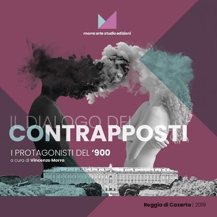 Il dialogo dei contrapposti. I protagonisti del '900. Catalogo della mostra (Caserta, 18 maggio-30 giugno 2019). Ediz. illustrata - copertina