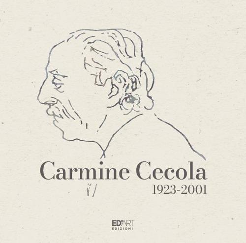 Carmine Cecola 1923-2001 - Lorenzo Canova,Tommaso Evangelista,Cinzia Folcarelli - copertina