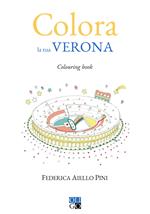 Colora la tua Verona. Colouring book. Ediz. illustrata