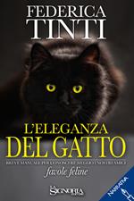 L'eleganza del gatto. Breve manuale per conoscere meglio i nostri amici. Favole feline