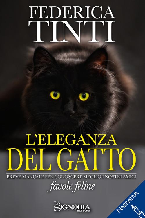 L'eleganza del gatto. Breve manuale per conoscere meglio i nostri amici. Favole feline - Federica Tinti - copertina