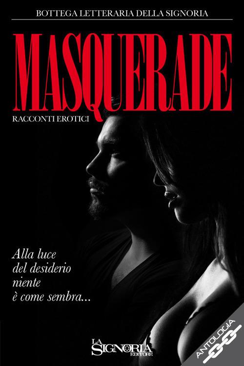 Masquerade. Alla luce del desiderio niente è come sembra - Bottega Letteraria della Signoria - copertina