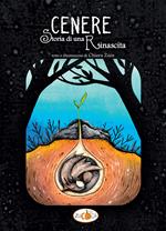 Cenere. Storia di una rinascita. Ediz. illustrata