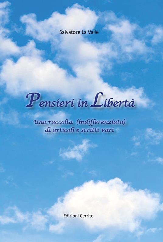 Pensieri in libertà. Una raccolta (indifferenziata) di articoli e scritti vari - Salvatore La Valle - copertina