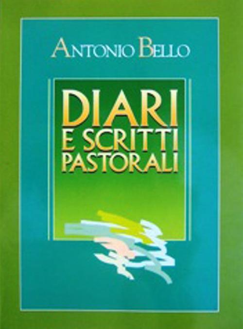 Diari e scritti pastorali. Scritti di Mons. Antonio Bello - Antonio Bello - copertina