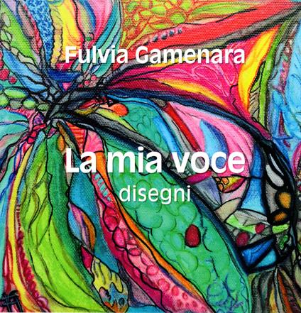 La mia voce. Disegni. Ediz. italiana, inglese e francese - Fulvia Gamenara - copertina