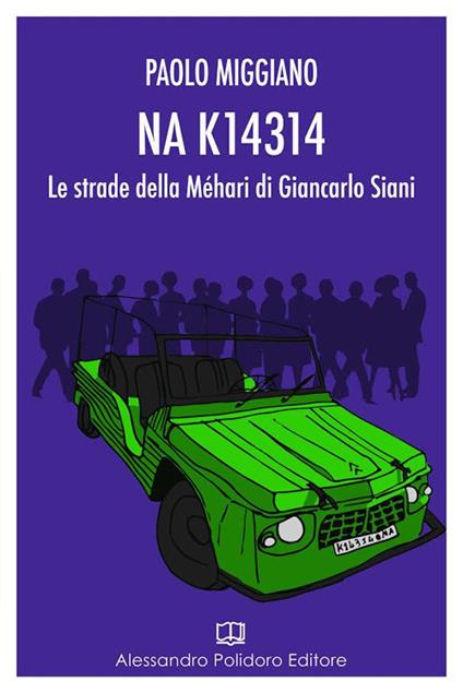 NA K14314. Le strade della Méhari di Giancarlo Siani - Paolo Miggiano - copertina