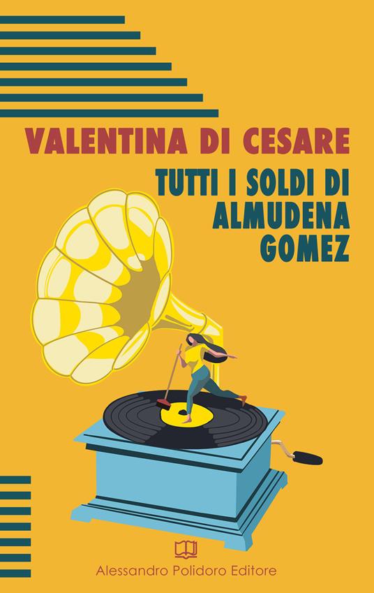 Tutti i soldi di Almudena Gomez - Valentina Di Cesare - copertina