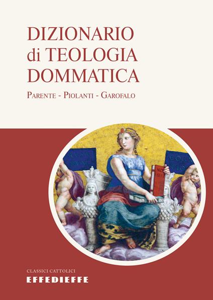 Dizionario di teologia dommatica - Pietro Parente,Antonio Piolanti,Salvatore Garofalo - copertina