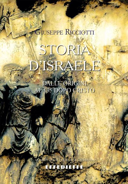 Storia d'Israele. Dalle origini al 135 dopo Cristo - Giuseppe Ricciotti - copertina