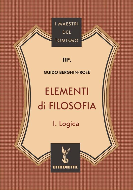 Elementi di filosofia. Vol. 1: Logica - C. M. Guido Berghin-Rosè - copertina