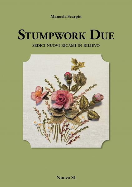 Stumpwork due. Sedici nuovi ricami in rilievo - Manuela Scarpin - copertina