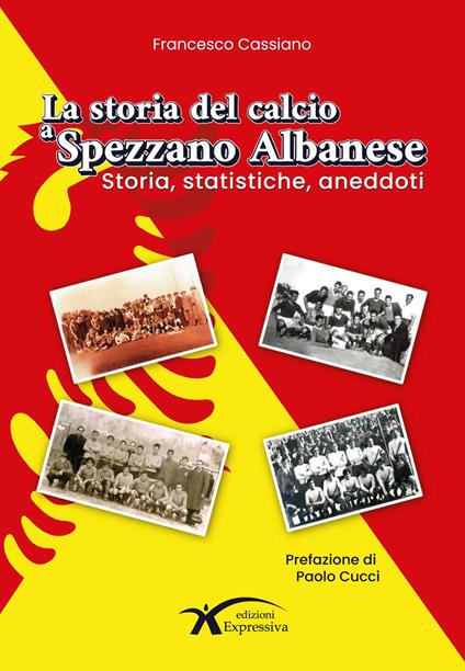 La storia del calcio a Spezzano Albanese. Storia, statistiche, aneddoti - Francesco Cassiano - copertina