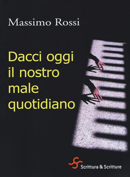 Dacci oggi il nostro male quotidiano - Massimo Rossi - copertina