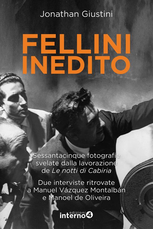 Fellini inedito. Sessantacinque fotografie svelate dalla lavorazione de Le notti di Cabiria. Due interviste ritrovate a Manuel Vázquez Montalbán e Manoel de Oliveira. Ediz. illustrata - Jonathan Giustini - copertina