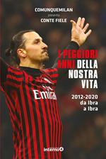 I peggiori anni della nostra vita. 2012-2020 da Ibra a Ibra