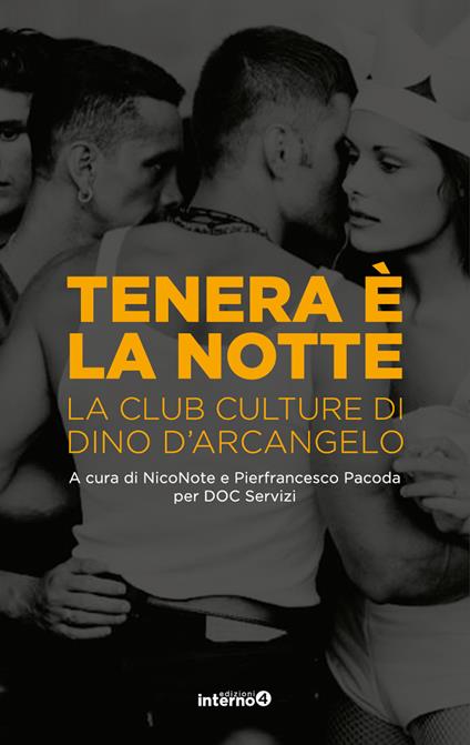 Tenera è la notte. La club culture di Dino D'Arcangelo - NicoNote,Pierfrancesco Pacoda - ebook