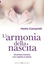 L' armonia della nascita. Diventare mamma con rispetto e amore